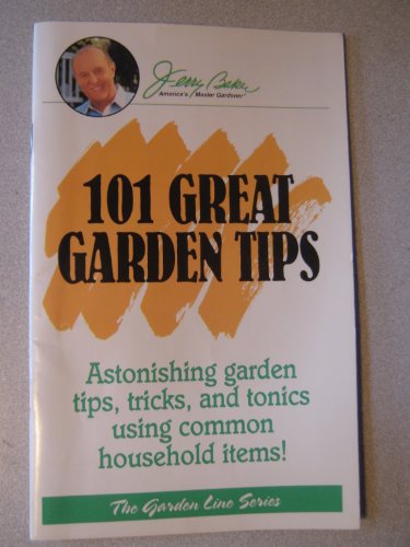 9780922433124: 101 great garden tips: Astonishing garden tips, tricks, and tonics using common household items! (Garden line series)