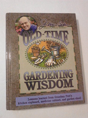 Stock image for Jerry Baker's Old-Time Gardening Wisdom: Lessons Learned from Grandma Putt's Kitchen Cupboard, Medicine Cabinet, and Garden Shed! (Jerry Baker Good Gardening series) for sale by Ergodebooks