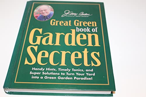 9780922433360: Jerry Baker's Great Green Book of Garden Secrets: Handy Hints, Timely Tonics & Super Solutions to Turn Your Yard into a Greengarden Paradise! (Jerry Baker's Good Gardening)