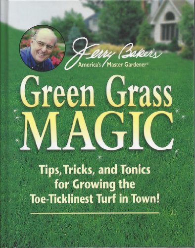 Stock image for Jerry Baker's Green Grass Magic: Tips, Tricks, and Tonics for Growing the Toe-Ticklinest Turf in Town! (Jerry Baker Good Gardening series) for sale by Orion Tech