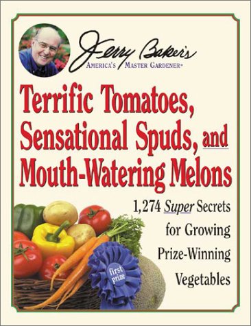 Stock image for Jerry Baker's Terrific Tomatoes, Sensational Spuds, and Mouth-Watering Melons: 1,274 Super Secrets for Growing Prize-Winning Vegetables (Jerry Baker Good Gardening series) for sale by Wonder Book