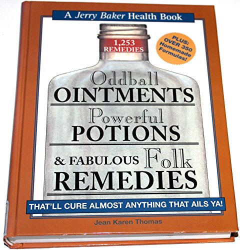 Imagen de archivo de Oddball Ointments, Powerful Potions Fabulous Folk Remedies That'll Cure Almost Anything That Ails You (Jerry Baker Good Health series) a la venta por Front Cover Books