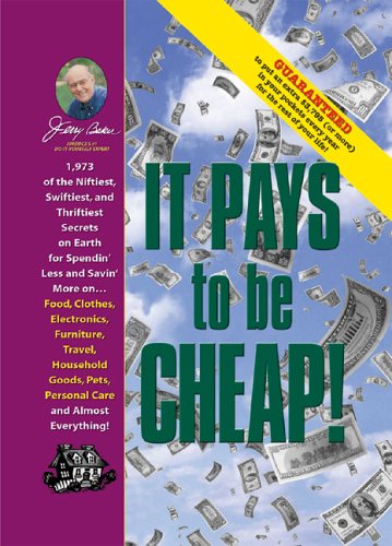 Beispielbild fr Jerry Baker's It Pays to Be Cheap!: 1,973 of the Niftiest, Swiftiest, and Thriftiest Secrets on Earth for Spendin' Less and Savin' More on . . . Food, . Everything! (Jerry Baker's Good Home series) zum Verkauf von Gulf Coast Books