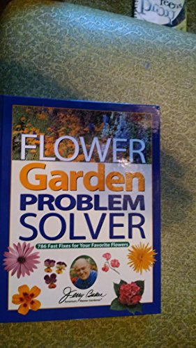 Stock image for Jerry Baker's Flower Garden Problem Solver: 786 Fast Fixes for Your Favorite Flowers (Jerry Baker Good Gardening series) for sale by Ergodebooks