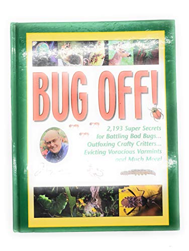 Stock image for Jerry Baker's Bug Off!: 2,193 Super Secrets for Battling Bad Bugs, Outfoxing Crafty Critters, Evicting Voracious Varmints and Much More! (Jerry Baker Good Gardening series) for sale by Your Online Bookstore