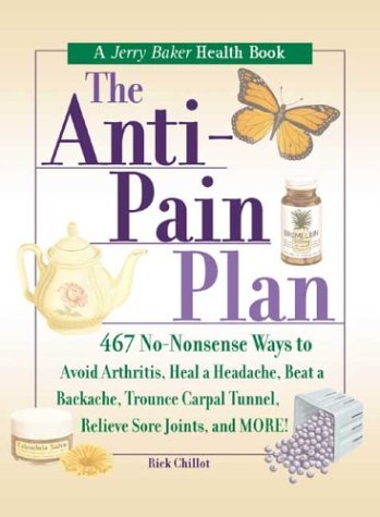 9780922433490: The Anti-Pain Plan: 467 No-Nonsense Ways to Avoid Arthritis, Heal a Headache, Beat a Backache, Trounce Carpal Tunnel, Relieve Sore Joints, and More