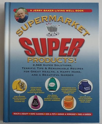 Beispielbild fr Jerry Baker's Supermarket Super Products!: 2,568 Super Solutions, Terrific Tips & Remarkable Recipes for Great Health, a Happy Home, and a Beautiful Garden (Jerry Baker's Good Home series) zum Verkauf von Gulf Coast Books