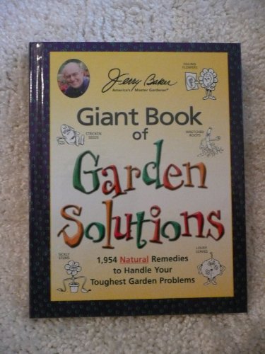 Imagen de archivo de Jerry Baker's Giant Book of Garden Solutions: 1,954 Natural Remedies to Handle Your Toughest Garden Problems (Jerry Baker Good Gardening series) a la venta por Ergodebooks