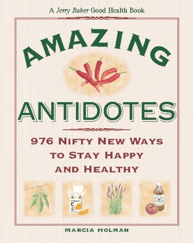 Beispielbild fr Jerry Baker's Amazing Antidotes : 976 Nifty New Ways to Stay Happy and Healthy zum Verkauf von Better World Books