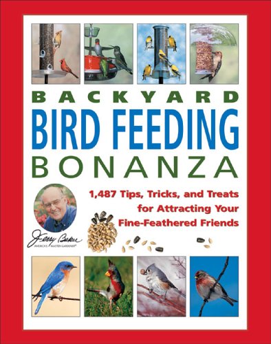 Stock image for Jerry Baker's Backyard Bird Feeding Bonanza: 1,487 Tips, Tricks, And Treats for Attracting Your Fine-feathered Friends (Jerry Baker's Good Gardening Series) for sale by Front Cover Books