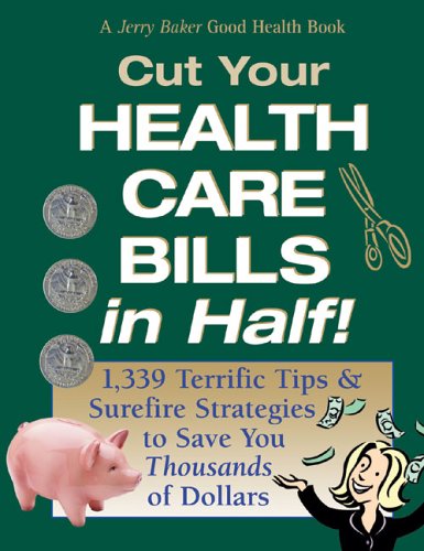 Stock image for Jerry Baker's Cut Your Health Care Bills in Half!: 1,339 Terrific Tips & Surefire Strategies to Save You Thousands of Dollars (Jerry Baker Good Health series) for sale by SecondSale