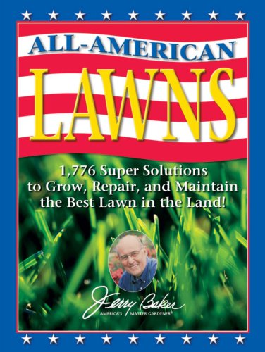 Stock image for All-American Lawns: 1,776 Super Solutions to Grow, Repair, and Maintain the Best Lawn in the Land! (Jerry Baker's Good Gardening) for sale by Ergodebooks