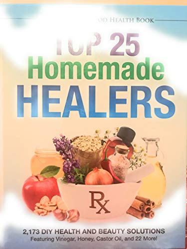 Beispielbild fr Top 25 Homemade Healers 2,173 DIY Health and Beauty Solutions Featuring Vinegar, Honey, Castor Oil, and 22 More! zum Verkauf von Gulf Coast Books