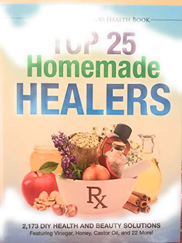 Stock image for Top 25 Homemade Healers 2,173 DIY Health and Beauty Solutions Featuring Vinegar, Honey, Castor Oil, and 22 More! for sale by Gulf Coast Books