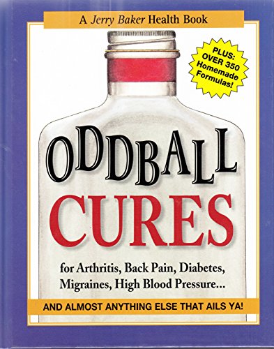 Stock image for Oddball Cures for Arthritis, Back Pain, Diabetes, Migraines, High Blood Pressure. for sale by Bookmonger.Ltd