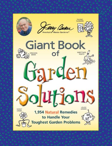 Stock image for Jerry Baker's Giant Book of Garden Solutions: 1,954 Natural Remedies to Handle Your Toughest Garden Problems (Jerry Baker's Good Gardening Series) for sale by Front Cover Books