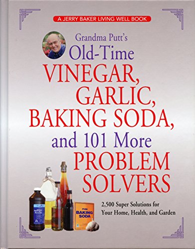 Stock image for Grandma Putt's Old-Time Vinegar, Garlic, Baking Soda, and 101 More Problem Solvers: 2,500 Super Solutions for Your Home, Health, and Garden for sale by Front Cover Books