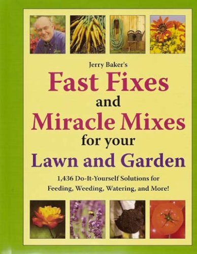 Imagen de archivo de Jerry Baker's Fast Fixes and Miracle Mixes for Your Lawn and Garden: 1,436 Do-it-yourself Solutions for Feeding, Weeding, Watering and More a la venta por Front Cover Books