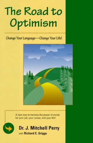 Imagen de archivo de The Road to Optimism: Change Your Language-Change Your Life! a la venta por Collectorsemall