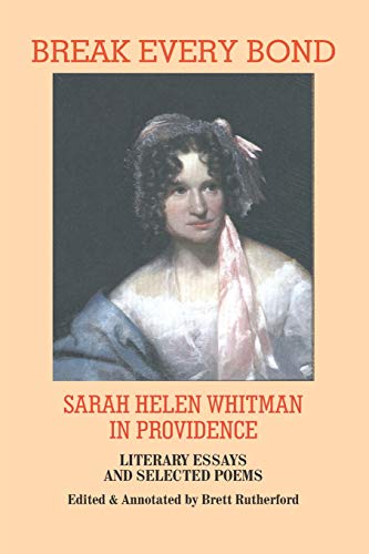 Imagen de archivo de Break Every Bond: Sarah Helen Whitman in Providence: Literary Essays and Selected Poems a la venta por Books Unplugged