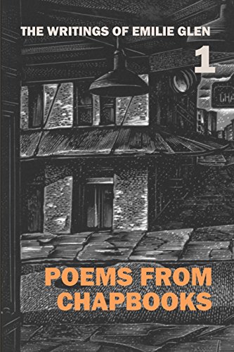 The Writings Of Emilie Glen: 1 Poems From Chapbooks.
