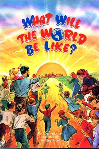 What Will the World Be Like?: By Adel Lebovics ; Illustrated by Norman Nodel (9780922613571) by Lebovics, Aydel; Nodel, Norman