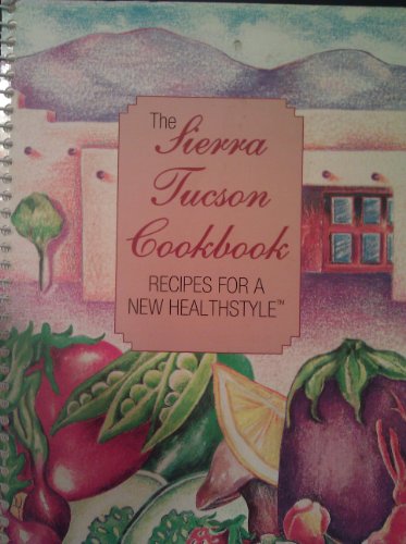 Stock image for The Sierra Tucson cookbook: Recipes for a new healthstyle for sale by Wonder Book