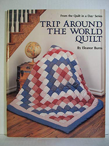 9780922705139: Trip Around the World Quilt (Quilt in a Day Series)
