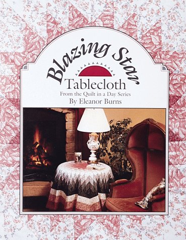 Stock image for Blazing Star Tablecloth (From the Quilt in a Day series) Burns, Eleanor for sale by Mycroft's Books