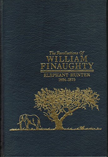 Beispielbild fr THE RECOLLECTIONS OF WILLIAM FINAUGHTY ELEPHANT HUNTER 1864-1875. Briar Patch Press African Collection. zum Verkauf von David Hallinan, Bookseller