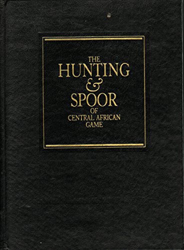 The Hunting and Spoor of Central African Game African Collection series