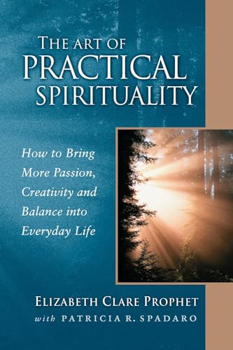 9780922729555: The Art of Practical Spirituality: How to Bring More Passion, Creativity and Balance into Everyday Life
