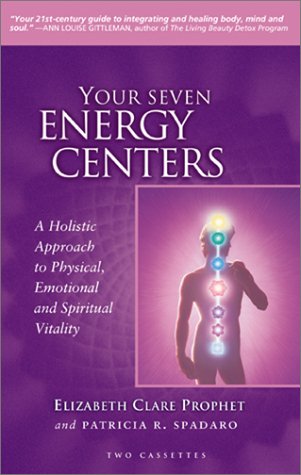 Your Seven Energy Centers: A Holistic Approach To Physical, Emotional And Spiritual Vitality (9780922729739) by Prophet, Elizabeth Clare; Spadaro, Patricia R.