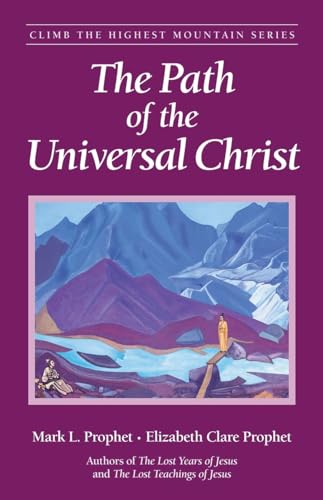 The Path of the Universal Christ (Climb the Highest Mountain Series) (9780922729814) by Prophet, Mark L.; Prophet, Elizabeth Clare