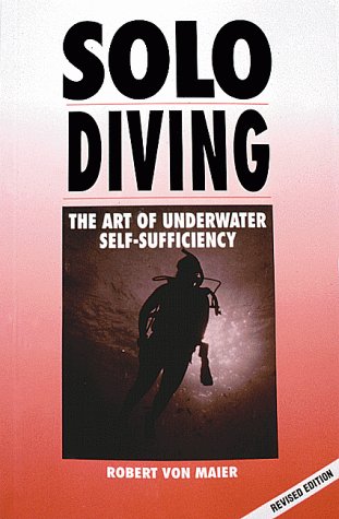 Beispielbild fr Solo Diving : The Art of Underwater Self Sufficiency zum Verkauf von Better World Books