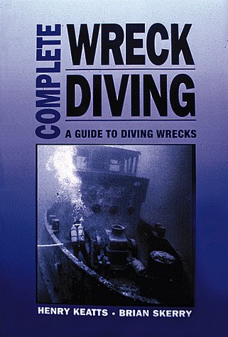 Stock image for Complete Wreck Diving : A Guide to Diving Wrecks for sale by Better World Books