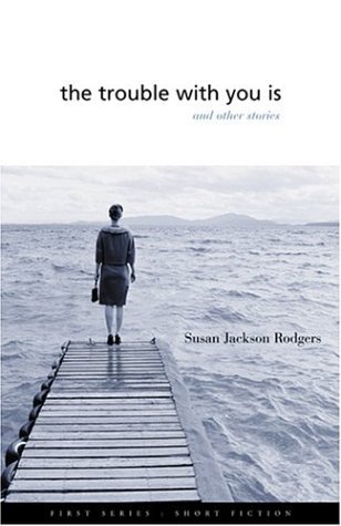 Beispielbild fr The Trouble With You Is: And Other Stories (First Series--Short Fiction) zum Verkauf von Front Cover Books