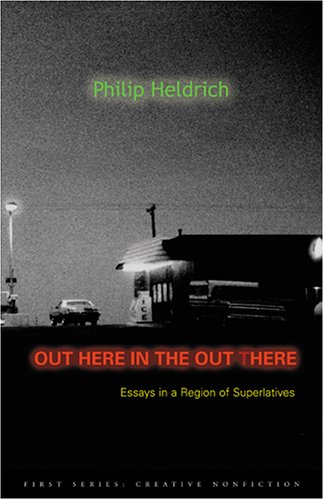 Stock image for Out Here in the Out There : Essays in a Region of Superlatives for sale by Better World Books: West