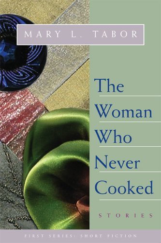 Stock image for Woman Who Never Cooked: Stories (First Series: Short Fiction) for sale by Wonder Book