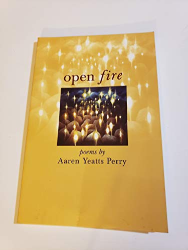 Imagen de archivo de Open Fire: Poems By Aaren Yeatts Perry (Signed By Author) a la venta por UHR Books