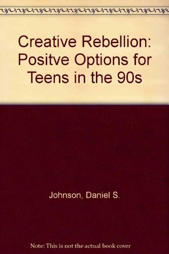 Stock image for Creative Rebellion : Positive Options for Teens in the 90s for sale by Books From California