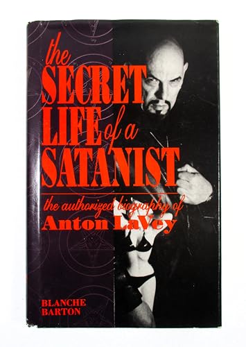 9780922915033: The Secret Life of a Satanist: The Authorized Biography of Anton Lavey