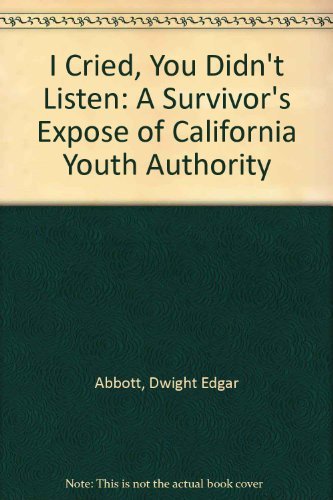 Stock image for I Cried, You Didn*t Listen: A Survivor*s Expose of California Youth Authority for sale by Mispah books