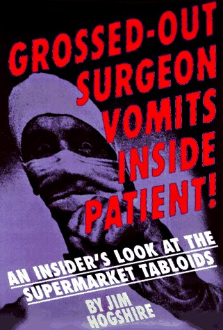 Stock image for Grossed-Out Surgeon Vomits Inside Patient!: An Insider's Look at the Supermarket Tabloids for sale by Books From California