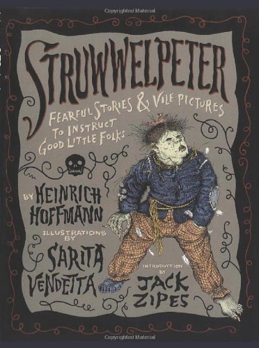 Imagen de archivo de Struwwelpeter: Fearful Stories and Vile Pictures to Instruct Good Little Folks a la venta por Books of the Smoky Mountains