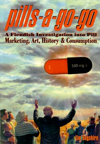 Stock image for Pills-A-Go-Go: A Fiendish Investigation into Pill Marketing, Art, History Consumption for sale by Goodwill of Colorado