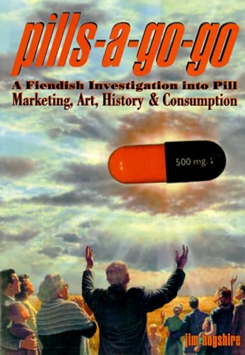 9780922915538: Pills-A-Go-Go: A Fiendish Investigation into Pill Marketing, Art, History & Consumption