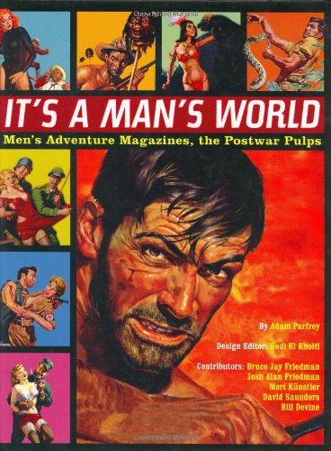 Imagen de archivo de Its a Mans World: Mens Adventure Magazines, The Postwar Pulps a la venta por gwdetroit