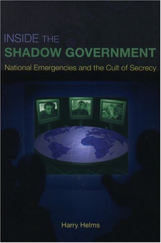 Stock image for Inside the Shadow Government: National Emergencies and the Cult of Secrecy for sale by Front Cover Books