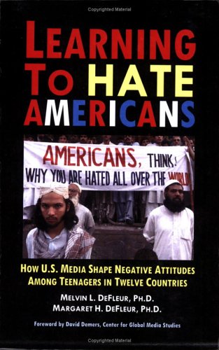 Imagen de archivo de Learning to Hate Americans : How U. S. Media Shape Negative Attitudes among Teenagers in Twelve Countries a la venta por Better World Books Ltd